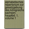 Alphabetisches Repertorium Zur Gesetzgebung Des Königreichs Sachsen: Hauptbd. 1, Volume 1 door Wilhelm Theodor Richter