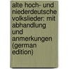 Alte Hoch- Und Niederdeutsche Volkslieder: Mit Abhandlung Und Anmerkungen (German Edition) door Uhland Ludwig