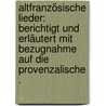 Altfranzösische Lieder: Berichtigt und erläutert mit Bezugnahme auf die provenzalische . by Adolf Ferdinand Maetzner Eduard