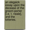 An Elegaick Essay Upon the Decease of the Groom-Porter [I.E. T. Neale], and the Lotteries. door Thomas Groom Neale