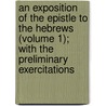 An Exposition of the Epistle to the Hebrews (Volume 1); with the Preliminary Exercitations door John Owen