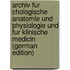Archiv Fur Chologische Anatomie Und Physiologie Und Fur Klinische Medicin (German Edition)