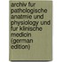 Archiv Fur Pathologische Anatmie Und Physiology Und Fur Klinische Medicin (German Edition)