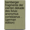 Bamberger Fragmente Der Vierten Dekade Des Livius: Anonymus Cortesianus . (German Edition) by Traube Ludwig