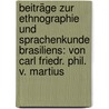 Beiträge Zur Ethnographie Und Sprachenkunde Brasiliens: Von Carl Friedr. Phil. V. Martius by Carl Friedrich Philipp Von Martius