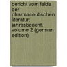 Bericht Vom Felde Der Pharmaceutischen Literatur: Jahresbericht, Volume 2 (German Edition) door Onbekend