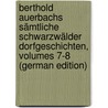 Berthold Auerbachs Sämtliche Schwarzwälder Dorfgeschichten, Volumes 7-8 (German Edition) by Auerbach Berthold