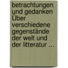 Betrachtungen Und Gedanken Über Verschiedene Gegenstände Der Welt Und Der Litteratur ... by Friedrich Maximilian Klinger