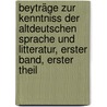 Beyträge zur Kenntniss der altdeutschen Sprache und Litteratur, Erster Band, Erster Theil door Georg Friedrich Benecke