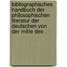 Bibliographisches Handbuch der philosophischen Literatur der Deutschen von der Mitte des . door Samuel Ersch Johann