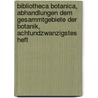 Bibliotheca Botanica, Abhandlungen dem Gesammtgebiete der Botanik, Achtundzwanzigstes Heft door Onbekend