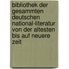Bibliothek Der Gesammten Deutschen National-literatur Von Der Altesten Bis Auf Neuere Zeit door Onbekend