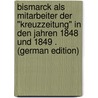 Bismarck Als Mitarbeiter Der "Kreuzzeitung" in Den Jahren 1848 Und 1849 . (German Edition) door Studt Bernhard