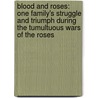 Blood And Roses: One Family's Struggle And Triumph During The Tumultuous Wars Of The Roses by Helen Castor