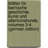 Blätter Für Bernische Geschichte, Kunst Und Altertumskunde, Volumes 3-4 (German Edition)