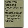 Briefe Von Ferdinand Gregorovius an Den Staatssekretär Hermann Von Thile (German Edition) by Gregorovius Ferdinand