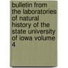 Bulletin from the Laboratories of Natural History of the State University of Iowa Volume 4 by State University of Iowa
