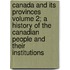 Canada and Its Provinces Volume 2; A History of the Canadian People and Their Institutions