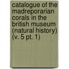 Catalogue of the Madreporarian Corals in the British Museum (Natural History) (V. 5 Pt. 1) door British Museum Dept of Zoology