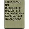 Charakteristik Der Französischen Medizin: Mit Vergleichenden Hinblicken Auf Die Englische by Johann Ludwig Casper