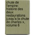 Chute De L'Empire: Histoire Des Deux Restaurations Jusqu'a La Chute De Charles X, Volume 6