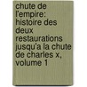 Chute De L'empire: Histoire Des Deux Restaurations Jusqu'a La Chute De Charles X, Volume 1 by Achille Tenaille De Vaulabelle