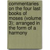 Commentaries on the Four Last Books of Moses (Volume 3); Arranged in the Form of a Harmony door Jean Calvin