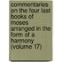 Commentaries on the Four Last Books of Moses Arranged in the Form of a Harmony (Volume 17)