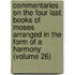 Commentaries on the Four Last Books of Moses Arranged in the Form of a Harmony (Volume 26)