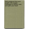 Daily Guidance From Your Angels: 365 Angelic Messages To Soothe, Heal, And Open Your Heart by Doreen Virtue