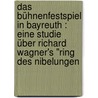 Das Bühnenfestspiel in Bayreuth : eine Studie über Richard Wagner's "Ring des Nibelungen by Porges