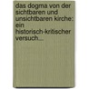 Das Dogma Von Der Sichtbaren Und Unsichtbaren Kirche: Ein Historisch-kritischer Versuch... door August F. Münchmeyer