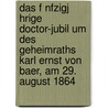 Das F Nfzigj Hrige Doctor-Jubil Um Des Geheimraths Karl Ernst Von Baer, Am 29. August 1864 by Karl Ernst Von Baer
