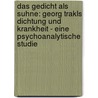 Das Gedicht Als Suhne: Georg Trakls Dichtung Und Krankheit - Eine Psychoanalytische Studie by Gunther Kleefeld