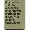 Den danske Stat, en almindelig geographisk Skildring for Folket. Med mange Illustrationer. door Edvard Erslev