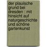 Der Plauische Grund Bei Dresden : Mit Hinsicht Auf Naturgeschichte Und Schöne Gartenkunst door Wilhelm Gottlieb Becker