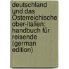 Deutschland Und Das Österreichische Ober-Italien: Handbuch Für Reisende (German Edition) by Baedeker Karl
