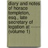 Diary and Notes of Horace Templeton, Esq., Late Secretary of Legation at ------ (Volume 1)