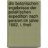 Die Botanischen Ergebnisse der Polak'schen Expedition Nach Persien im Jahre 1882, I. Theil