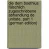 Die Dem Boethius Fälschlich Zugeschriebene Abhandlung De Unitate, Part 1 (German Edition) by Gundissalinus Dominicus