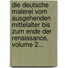 Die Deutsche Malerei Vom Ausgehenden Mittelalter Bis Zum Ende Der Renaissance, Volume 2... by Fritz Burger