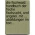 Die Fischwaid: Handbuch Der Fische Fischzucht, Und Angelei. Mit ... Abbildungen Im Text...