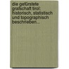 Die Gefürstete Grafschaft Tirol: Historisch, Statistisch Und Topographisch Beschrieben... by Unknown