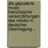 Die Gepuderte Muse: Französische Verserzählungen Des Rokoko In Deutscher Übertragung... by Ludwig Fulda