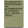 Die Gesetzlichen Beschränkungen Des Grundeigenthums Im Römischen Recht  (German Edition) by Friedrich Freund