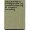 Die Grundsätze der Neuen Gebäude- und Gewerbe-catastrirung im Königreich Würtemberg... by Unknown