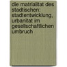 Die Matrialitat Des Stadtischen: Stadtentwicklung, Urbanitat Im Gesellschaftlichen Umbruch by Prigge