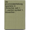 Die Provinzialeinteilung Spaniens in römischer Zeit: T. 1.,section Symbol 1. Bissection . door Braun Franz