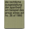 Die Rechtliche Ausgestaltung Der Apartheid: Am Beispiel Des Group Areas Act No. 36 Of 1966 door Horst W. Nopens