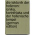 Die Tektonik Der Hellenen: Ionika, Korinthiaka Und Der Hellenische Tempel (German Edition)
